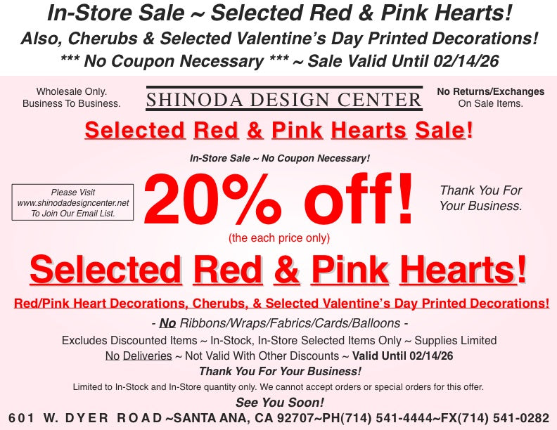 Store Special: 20%off Selected Red & Pink Hearts! Also, Cherubs & Selected Valentine’s Day Printed Decorations!