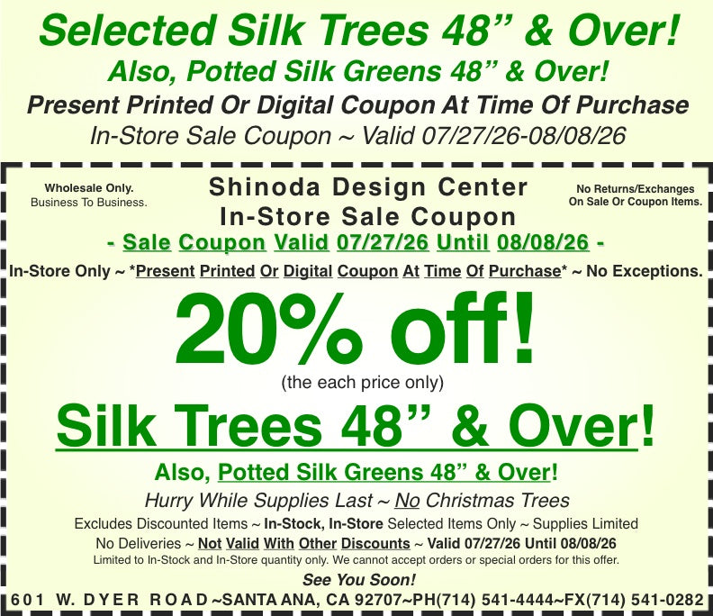 In-Store Coupon: 20%off Silk Trees 48″ Over! Also, Potted Silk Greens 48″ Over!