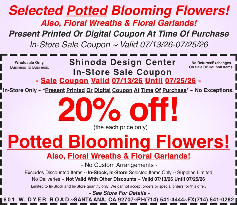 In-Store Coupon: 20%off Selected Potted Blooming Flowers! Also, Floral Wreaths & Floral Garlands!